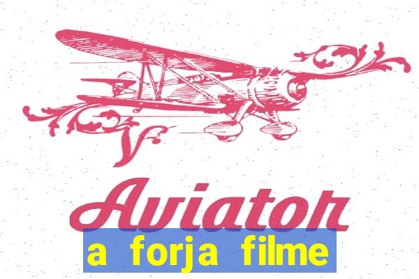 a forja filme completo dublado topflix